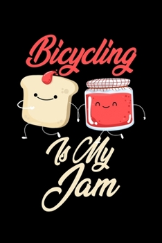 Bicycling is My Jam: Funny Bicycling Journal (Diary, Notebook) Christmas & Birthday Gift for Bicycling Enthusiasts