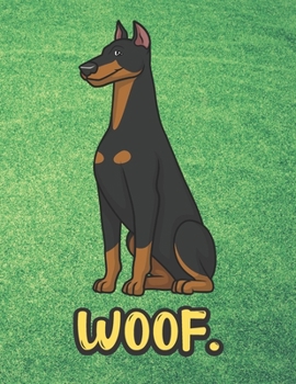 Woof: Black Brown Doberman Dog Notebook with Green Grass Background Design and Barking Noise Cover. Perfect Journal for Pet and Dog Lovers of All Ages.