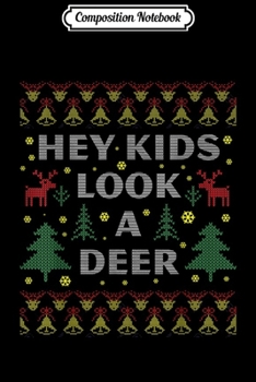 Composition Notebook: Christmas Hey Kids Look A Deer Ugly Sweater Style Xmas Gift  Journal/Notebook Blank Lined Ruled 6x9 100 Pages