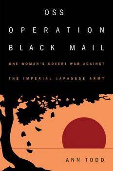 Paperback OSS Operation Black Mail: One Woman's Covert War Against the Imperial Japanese Army Book