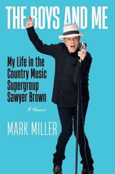 Hardcover The Boys and Me: My Life in the Country Music Supergroup Sawyer Brown Book