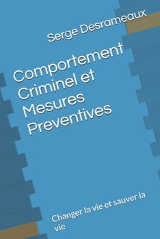 Comportement Criminel et Mesures Preventives: Changer la vie et sauver la vie (French Edition)