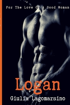 Logan - Book #3 of the For the Love of a Good Woman