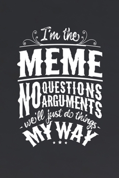 Paperback I'm The Meme No Questions No Arguments We'll Just Do Things My Way Book