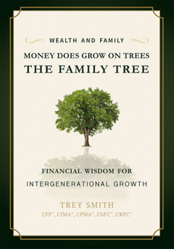 Hardcover Money Does Grow on Trees: The Family Tree: Financial Wisdom for Intergenerational Growth Book