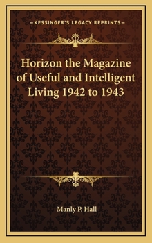 Horizon the Magazine of Useful and Intelligent Living 1942 to 1943