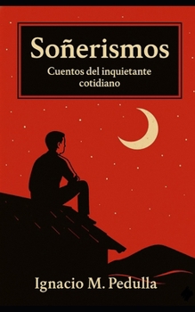 Paperback Soñerismos: Cuentos del inquietante cotidiano [Spanish] Book