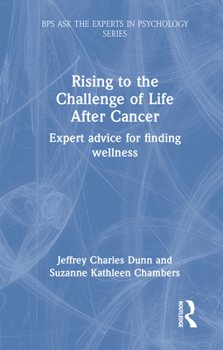 Rising to the Challenge of Life After Cancer: Expert Advice for Finding Wellness (BPS Ask The Experts in Psychology Series)