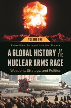 Hardcover A Global History of the Nuclear Arms Race: Weapons, Strategy, and Politics [2 Volumes] Book