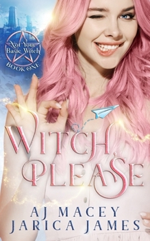 Witch, Please - Book #1 of the Not Your Basic Witch