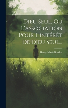 Hardcover Dieu Seul, Ou L'association Pour L'intérêt De Dieu Seul... [French] Book