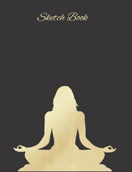 Sketch Book: Sitting Meditation - Black Cover Artist's Sketchbook, 100 Large 8.5" x 11" White Pages for Sketching, Drawing, Doodling and Creating your ... Notebook and Sketch Pad to Draw and Inspire