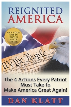 Paperback Reignited America: The 4 Actions Every Patriot Must Take to Make America Great Again! Book