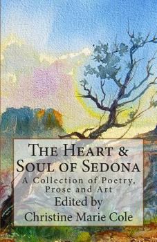 Paperback The Heart & Soul of Sedona: A Collection of Poetry, Prose, and Art Book