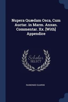 Paperback Nupera Quædam Osca, Cum Auctar. in Marm. Anxan. Commentar. Xx. [With] Appendice Book
