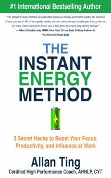 The Instant Energy Method: 3 Secret Hacks to Boost Your Focus, Productivity, and Influence at Work