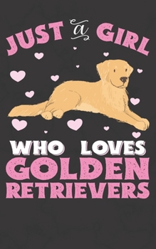 Paperback Just A Girl Who Loves Golden Retrievers: Golden Retriever Notebook Journal - 100 Pages - Perfect Gift For Golden Retriever Owners Book