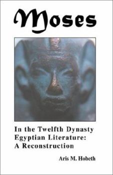 Paperback Moses in the Twelfth Dynasty Egyptian Literature: A Reconstruction Book