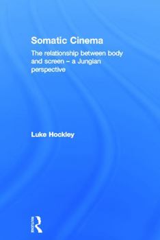 Hardcover Somatic Cinema: The Relationship Between Body and Screen - A Jungian Perspective Book