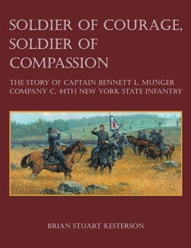 Paperback Soldier of Courage, Soldier of Compassion: The Story of Captain Bennett L. Munger Company C, 44th New York State Infantry Book
