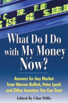 Paperback What Do I Do with My Money Now?: Answers for Any Market from Warren Buffett, Peter Lynch, and Other Investors You Can Trust Book