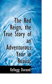 Paperback The Red Reign, the True Story of an Adventurous Year in Russia; Book