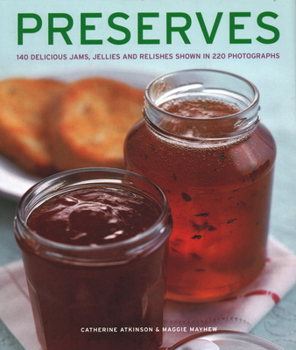 Hardcover Preserves: 140 Delicious Jams, Jellies and Relishes Shown in 220 Photographs Book