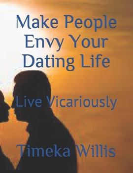 Paperback Make People Envy Your Dating Life: Live Vicariously Book