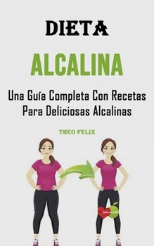 Dieta Alcalina: Una Guía Completa Con Recetas Para Deliciosas Alcalinas