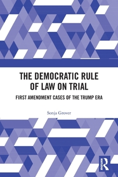 Paperback The Democratic Rule of Law on Trial: First Amendment Cases of the Trump Era Book