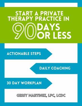 Paperback Start a Private Therapy Practice in 90 days!: A Guided Workbook to Building a Thriving Practice Book