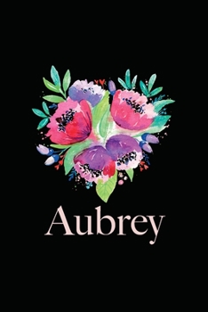 Paperback Aubrey: Personalized name Quote Lined Notebook Journal, flowers Black and pink, for Women and Girls 6x9 inch. Christmas gift, Book