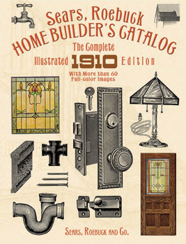 Paperback Sears, Roebuck Home Builder's Catalog: The Complete Illustrated 1910 Edition Book