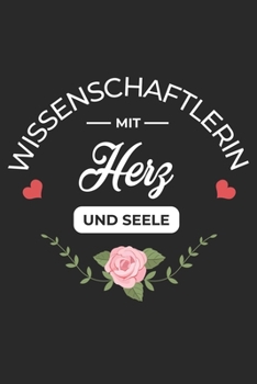 Wissenschaftlerin Mit Herz Und Seele: A5 Liniertes • Notebook • Notizbuch • Taschenbuch • Journal • Tagebuch - Ein lustiges Geschenk für Freunde oder ... Wissenschaftlerin der Welt (German Edition)