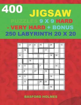 400 JIGSAW puzzles 9 x 9 HARD - VERY HARD + BONUS 250 LABYRINTH 20 x 20: Sudoku Hard - Very Hard levels and Maze puzzles very hard level