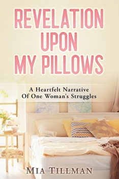Paperback Revelation Upon My Pillows: A Heartfelt Narrative of One Woman's Struggles Book