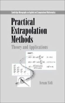 Practical Extrapolation Methods: Theory and Applications - Book  of the Cambridge Monographs on Applied and Computational Mathematics