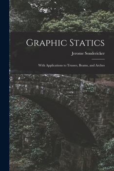 Paperback Graphic Statics: With Applications to Trusses, Beams, and Arches Book