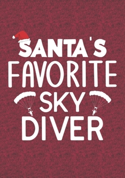 Santa's Favorite Sky Diver: Blank Lined Journal Notebooks Christmas Sky Diving, parachute diver life Xmas Gift For Favorite Sky Diver