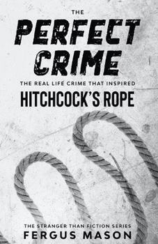 Paperback The Perfect Crime: The Real Life Crime that Inspired Hitchcock's Rope Book