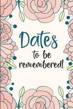 Paperback Dates to Be Remembered: Birthday Anniversary and Event Reminder Book