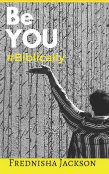 Be You #Biblically: THE Handbook To Discovering Who God Made You To Be