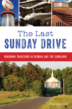 Paperback The Last Sunday Drive: Vanishing Traditions in Georgia and the Carolinas Book