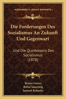 Paperback Die Forderungen Des Sozialismus An Zukunft Und Gegenwart: Und Die Quintessenz Des Socialismus (1878) [German] Book