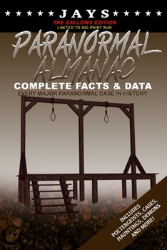 Paperback Jays Paranormal Almanac: Complete Facts & Data [#7 GALLOWS EDITION - LIMITED TO 500 PRINT RUN WORLDWIDE] Every Major Paranormal Event in Histor Book