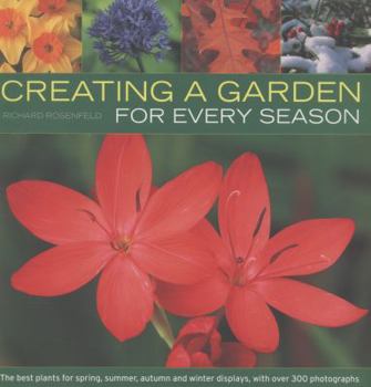 Paperback Creating a Garden for Every Season: The Best Plants for Spring, Summer and Autumn and Winter Displays, with Over 300 Photographs Book