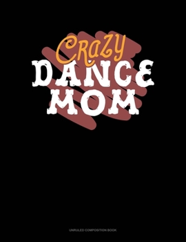 Paperback Crazy Dance Mom: Unruled Composition Book