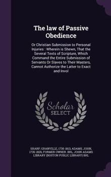 Hardcover The law of Passive Obedience: Or Christian Submission to Personal Injuries: Wherein is Shewn, That the Several Texts of Scripture, Which Command the Book