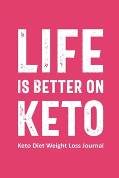 Life is Better on Keto Keto Diet Weight Loss Journal: Daily Food Journal for Women Funny Keto Gift Design (6 x 9" Notebook)