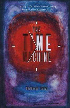 Paperback The Time Machine: Living life simultaneously in all dimensions... Book